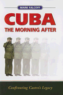 Cuba: The Morning After: Confronting Castro's Legacy