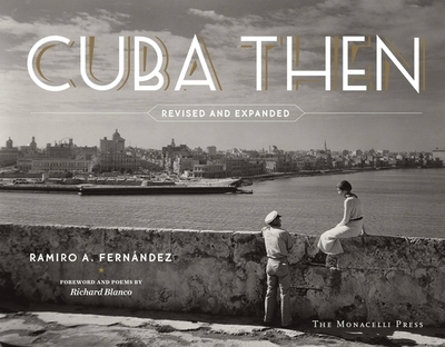 Cuba Then: Revised and Expanded - Fern�ndez, Ramiro, and Blanco, Richard (Foreword by)