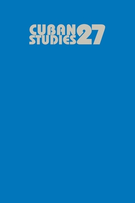 Cuban Studies 27 - P�rez-L�pez, Jorge (Editor)