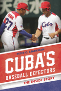 Cuba's Baseball Defectors: The Inside Story