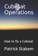 Cubesat Operations: How to Fly a Cubesat