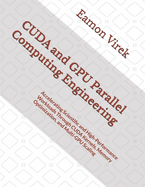 CUDA and GPU Parallel Computing Engineering: Accelerating Scientific and High-Performance Workloads Through CUDA Kernels, Memory Optimization, and Multi-GPU Scaling