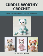 Cuddle Worthy Crochet: Create Your Own Cat Collection Book