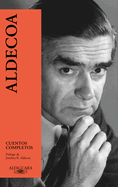 Cuentos Completos. Ignacio Aldecoa / Complete Works. Ignacio Aldecoa
