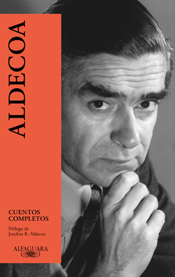 Cuentos Completos. Ignacio Aldecoa / Complete Works. Ignacio Aldecoa - Aldecoa, Ignacio