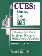 Cues: Choose, Use, Enjoy, Share: A Model for Educational Enrichment Through the School Library Media Center Degreeslsecond Edition