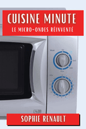 Cuisine Minute: Le Micro-Ondes R�invent�