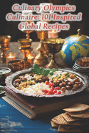 Culinary Olympics Culinaire: 101 Inspired Global Recipes