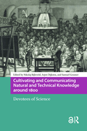 Cultivating and Communicating Natural and Technical Knowledge around 1800: Devotees of Science