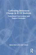 Cultivating Behavioral Change in K-12 Students: Team-Based Intervention and Support Strategies