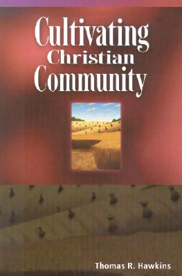 Cultivating Christian Community - Hawkins, Thomas R