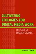 Cultivating Ecologies for Digital Media Work: The Case of English Studies