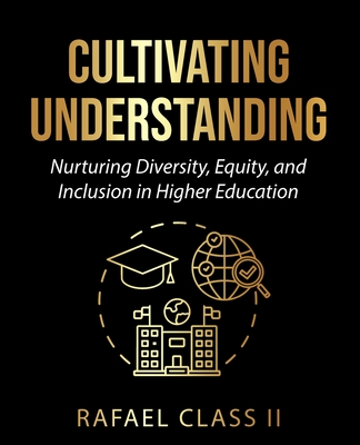 Cultivating Understanding: Nurturing Diversity, Equity, and Inclusion in Higher Education - Class, Rafael
