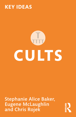 Cults - Baker, Stephanie Alice, and McLaughlin, Eugene, and Rojek, Chris