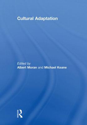Cultural Adaptation - Moran, Albert (Editor), and Keane, Michael (Editor)