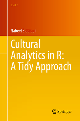 Cultural Analytics in R: A Tidy Approach - Siddiqui, Nabeel