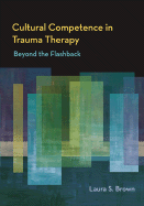 Cultural Competence in Trauma Therapy: Beyond the Flashback