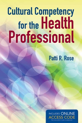 Cultural Competency for the Health Professional (Book Only): . - Rose, Patti R