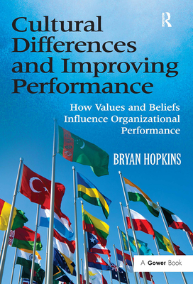 Cultural Differences and Improving Performance: How Values and Beliefs Influence Organizational Performance - Hopkins, Bryan