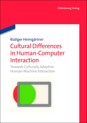 Cultural Differences in Human-Computer Interaction: Towards Culturally Adaptive Human-Machine Interaction - Heimg�rtner, R�diger