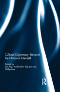 Cultural Diplomacy: Beyond the National Interest?