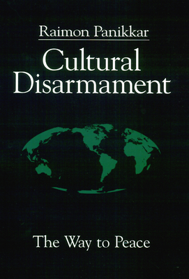 Cultural Disarmament: The Way to Peace - Panikkar, Raimon, and Barr, Robert (Translated by)