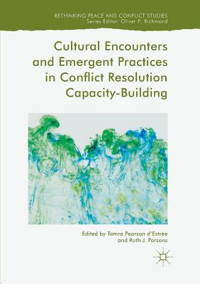 Cultural Encounters and Emergent Practices in Conflict Resolution Capacity-Building - D'Estr�e, Tamra Pearson (Editor), and Parsons, Ruth J (Editor)