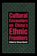 Cultural Encounters on China's Ethnic Frontiers