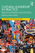 Cultural Leadership in Practice: Beyond Arts Management and Cultural Policy