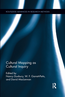 Cultural Mapping as Cultural Inquiry - Duxbury, Nancy (Editor), and Garrett-Petts, W.F. (Editor), and MacLennan, David (Editor)
