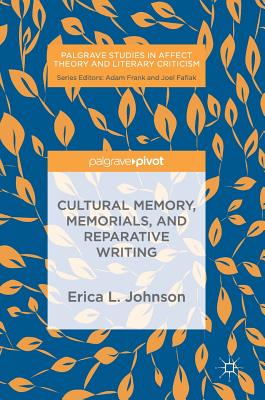Cultural Memory, Memorials, and Reparative Writing - Johnson, Erica L