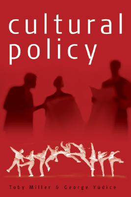 Cultural Policy - Miller, Toby, and Yudice, George