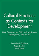 Cultural Practices as Contexts for Development: New Directions for Child and Adolescent Development, Number 67