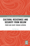 Cultural Resistance and Security from Below: Power and Escape through Capoeira