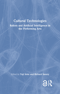 Cultural Technologies: Robots and Artificial Intelligence in the Performing Arts