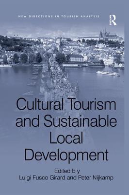 Cultural Tourism and Sustainable Local Development - Girard, Luigi Fusco (Editor), and Nijkamp, Peter (Editor)