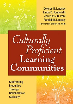 Culturally Proficient Learning Communities: Confronting Inequities Through Collaborative Curiosity - Lindsey, Delores B (Editor), and Jungwirth, Linda D (Editor), and Pahl, Jarvis V N C (Editor)
