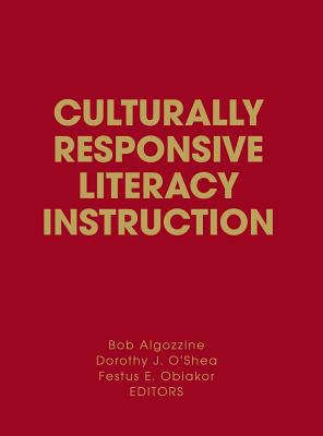 Culturally Responsive Literacy Instruction - Algozzine, Bob (Editor), and O shea, Dorothy J (Editor), and Obiakor, Festus E (Editor)