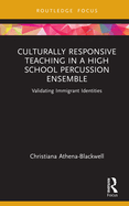 Culturally Responsive Teaching in a High School Percussion Ensemble: Validating Immigrant Identities