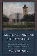 Culture and the Cuban State: Participation, Recognition, and Dissonance Under Communism