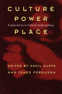 Culture, Power, Place: Explorations in Critical Anthropology
