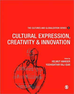 Cultures and Globalization: Cultural Expression, Creativity and Innovation - Anheier, Helmut K (Editor), and Isar, Yudhishthir Raj (Editor)
