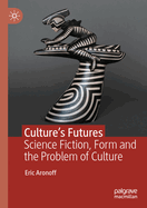 Culture's Futures: Science Fiction, Form and the Problem of Culture