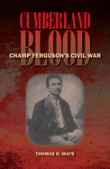 Cumberland Blood: Champ Ferguson's Civil War