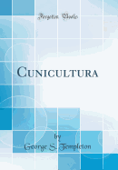Cunicultura (Classic Reprint)