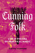 Cunning Folk: Life in the Era of Practical Magic