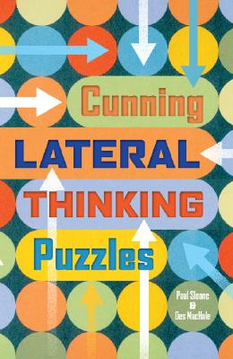 Cunning Lateral Thinking Puzzles - Sloane, Paul, and MacHale, Des