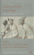 Curating Difficult Knowledge: Violent Pasts in Public Places