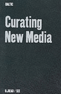 Curating New Media - Cook, Sarah (Editor), and Banovich, Tamas (Editor), and Graham, Beryl (Editor)
