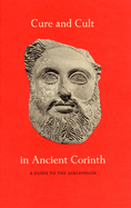 Cure and Cult in Ancient Corinth: A Guide to the Asklepieion